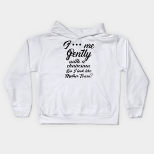 F*** Me Gently With a Chainsaw Kids Hoodie